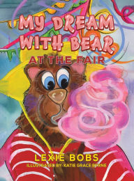 Title: My Dream with Bear: At the Fair, Author: Lexie Bobs