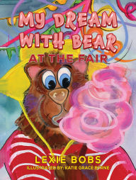 Title: My Dream with Bear: At the Fair, Author: Lexie Bobs