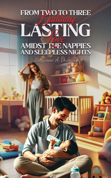 From Two to Three: Building Lasting Love Amidst the Nappies and Sleepless Nights