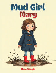 Title: Mud Girl Mary, Author: Clare Stayte
