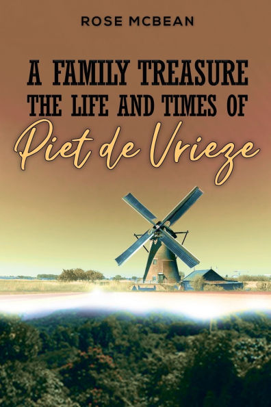 A Family Treasure: The Life And Times Of Piet de Vrieze