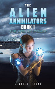Title: The Alien Annihilators Book 1: The Orb of Power, Author: Kenneth Young