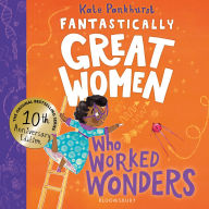 Title: Fantastically Great Women Who Worked Wonders: Discover 13 true stories of pioneering women who changed the working world - 10 year anniversary edition, Author: Kate Pankhurst