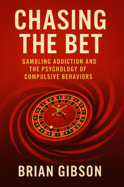 Chasing The Bet: Gambling Addiction and the Psychology of Compulsive Behaviors