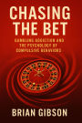 Chasing The Bet: Gambling Addiction and the Psychology of Compulsive Behaviors