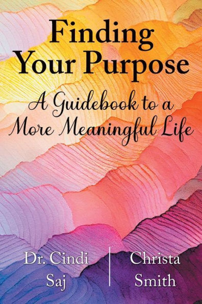 Finding Your Purpose: a Guidebook to More Meaningful Life