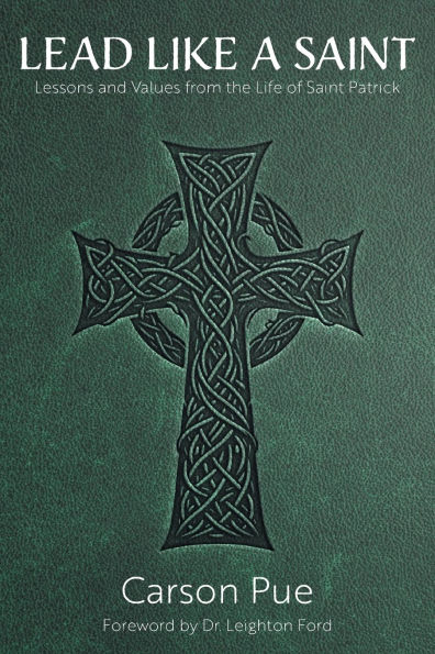 Lead Like a Saint: Lessons and Values from the Life of Saint Patrick