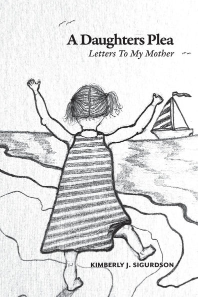 A Daughter's Plea: Letters To My Mother