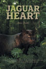 Jaguar Heart: The Courage to Feel, the Courage to See, the Need to Forgive and Heal