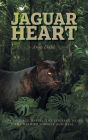 Jaguar Heart: The Courage to Feel, the Courage to See, the Need to Forgive and Heal