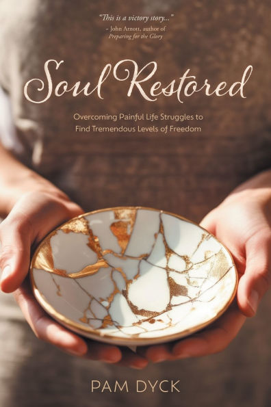 Soul Restored: Overcoming Painful Life Struggles to Find Tremendous Levels of Freedom