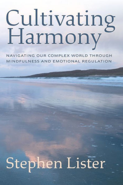 Cultivating Harmony: Navigating Our Complex World Through Mindfulness and Emotional Regulation