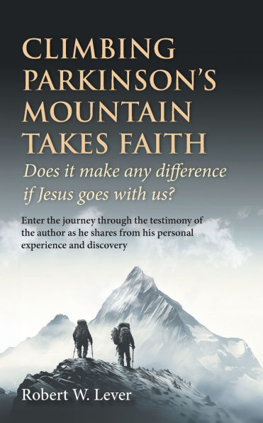 Climbing Parkinson's Mountain Takes Faith: Does it make any difference if Jesus goes with us?