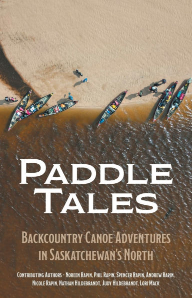 Paddle Tales: Backcountry Canoe Adventures Saskatchewan's North