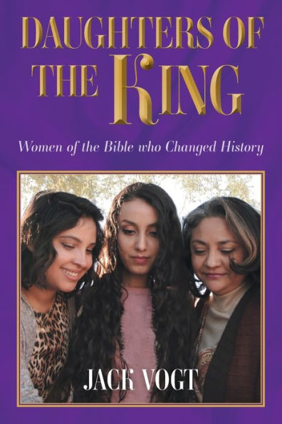 Daughters of the King: Women Bible who Changed History