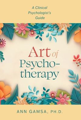 Art of Psychotherapy: A Clinical Psychologist's Guide