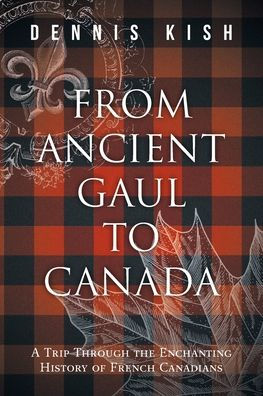 From Ancient Gaul to Canada: A Trip Through the Enchanting History of French Canadians