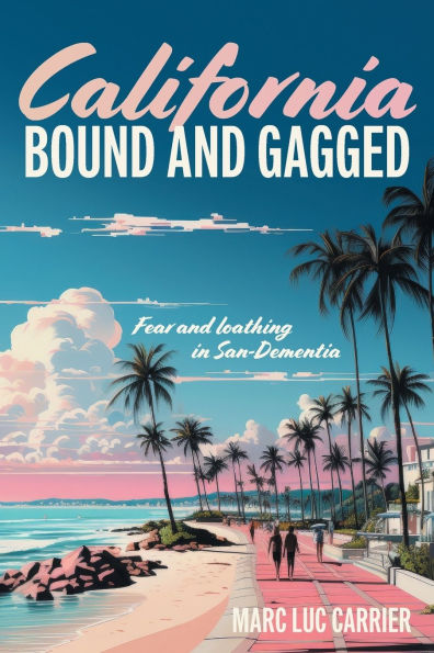 California Bound and Gagged: Fear loathing San-Dementia