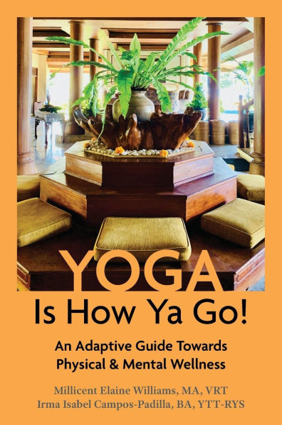 Yoga Is How Ya Go!: An Adaptive Guide Towards Physical & Mental Wellness