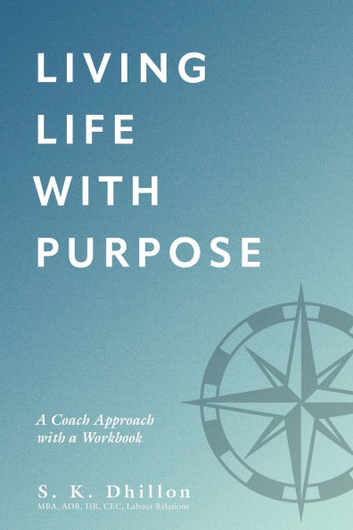 Living Life with Purpose: a Coach Approach Workbook