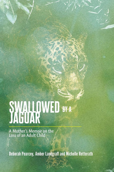 Swallowed by A Jaguar: Mother's Memoir on the Loss of an Adult Child