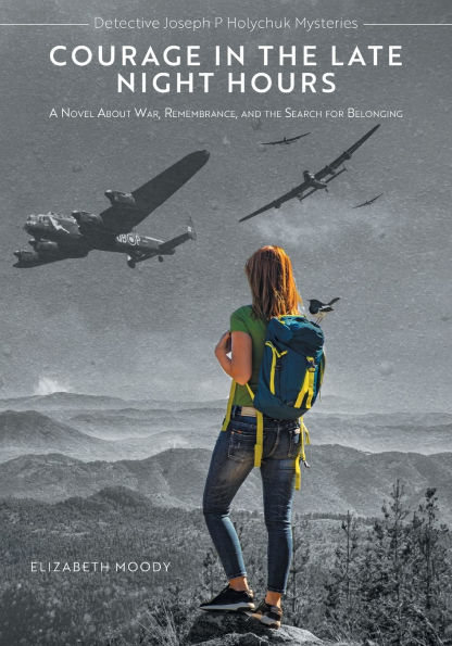 Courage in the Late Night Hours: A Novel About War, Remembrance, and the Search for Belonging