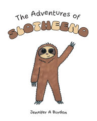 Title: The Adventures of Slotheeno, Author: Jennifer A Burdon