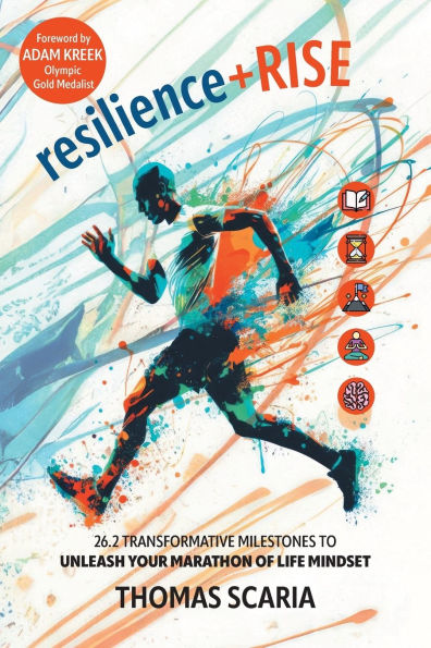 resilience+Rise: 26.2 Transformative Milestones to Unleash Your Marathon of Life Mindset