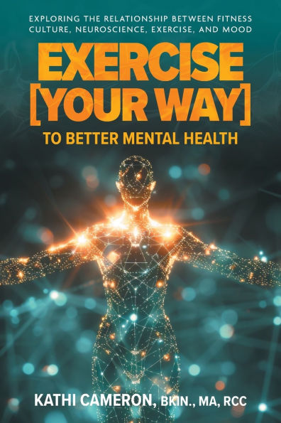 Exercise [Your Way] to Better Mental Health: Exploring the Relationship Between Fitness Culture, Neuroscience, Exercise, and Mood