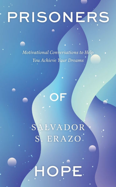 Prisoners of Hope: Motivational Conversations to Help You Achieve Your Dreams