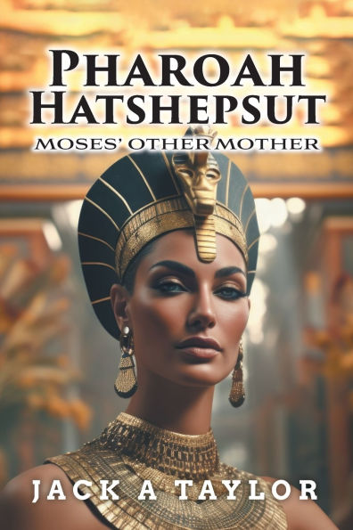 Pharoah Hatshepsut: Moses' Other Mother