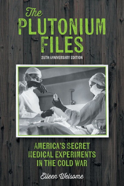 the Plutonium Files: America's Secret Medical Experiments Cold War