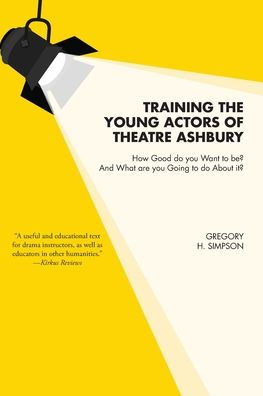 Training the Young Actors of Theatre Ashbury: How Good do you Want to be? And What are Going About it?