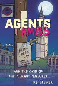 Title: Agents Amiss: and the Case of the Midnight Murderer, Author: D E Steiner