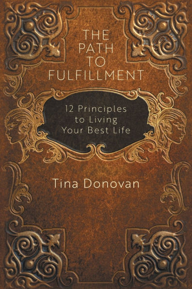 The Path to Fulfillment: 12 Principles to Living Your Best Life
