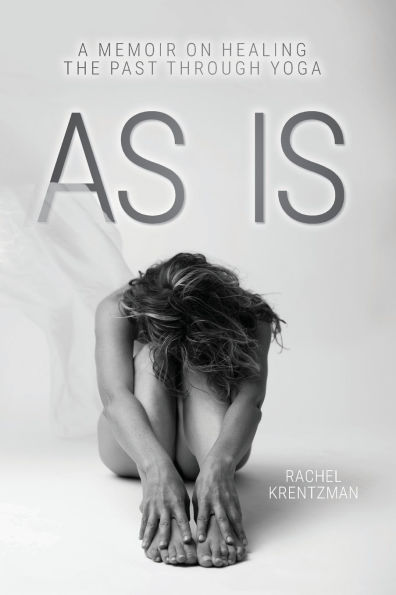 As Is: A Memoir on Healing The Past Through Yoga