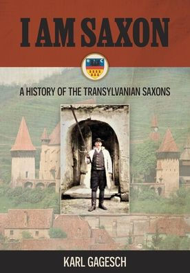 I am Saxon: A History of the Transylvanian Saxons