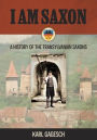 I am Saxon: A History of the Transylvanian Saxons