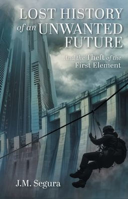 Lost History of an Unwanted Future: And the Theft First Element