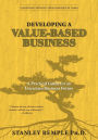 Developing a Value-Based Business: A Practical Guide for an Uncertain Business Future