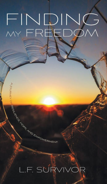 Finding My Freedom: A Journey of Resilience, Hope, and Empowerment