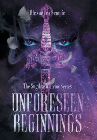Title: Unforeseen Beginnings, Author: Alexandra Sempie