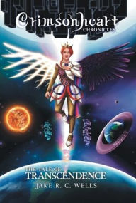 Title: Crimsonheart Chronicles: The Tale of Transcendence, Author: Jake R C Wells