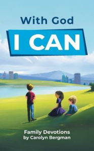 Title: With God I Can: Family Devotions, Author: Carolyn Bergman
