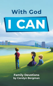 Title: With God I Can: Family Devotions, Author: Carolyn Bergman