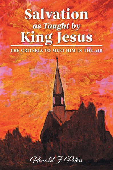 Salvation as Taught by King Jesus: the Criteria to Meet Him Air