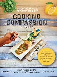 Title: Cooking Compassion: Fueling Minds, Feeding Hearts, Author: Warren Ford