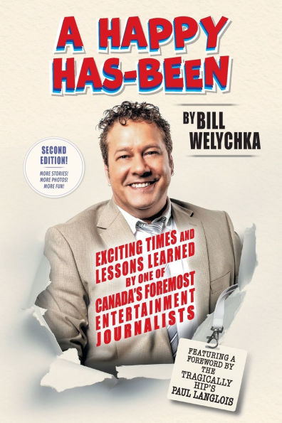 A Happy Has-Been: Exciting Times and Lessons Learned by One of Canada's Foremost Entertainment Journalists