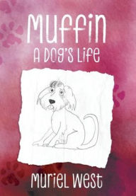 Title: Muffin: A Dog's Life, Author: Muriel West