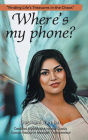 Where's my phone?: Finding Life's Treasures in the Chaos